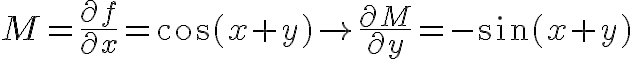 $M=\frac{\partial f}{\partial x}=\cos(x+y)\rightarrow \frac{\partial M}{\partial y}=-\sin(x+y)$
